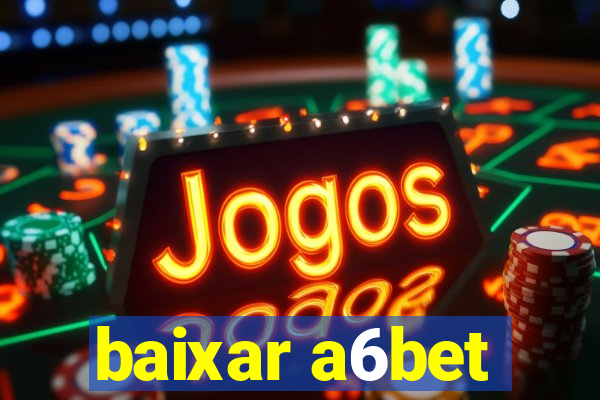 baixar a6bet